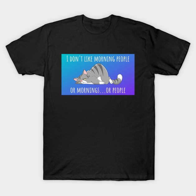 I Don't Like Morning People T-Shirt by CoconutCakes